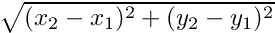 $\sqrt{(x_2-x_1)^2+(y_2-y_1)^2}$